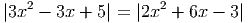 |3x2 -  3x + 5| = |2x2 + 6x - 3|
     