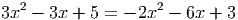 3x2 - 3x + 5 =  - 2x2 - 6x + 3
     