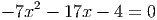 - 7x2 - 17x - 4 =  0
     