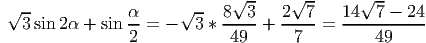                             √ --   √ --     √ --
√ --           α-    √ --  8--3-  2--7-   14--7---24-
  3sin2α +  sin 2 =  -  3 *  49  +   7  =      49
     