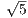 √5