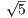 √5