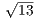√13