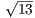 √13-