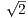 √2-