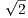 √2