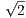 √2