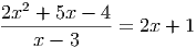 2x2 + 5x - 4
-------------= 2x + 1
x - 3