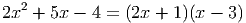 2
2x + 5x - 4 = (2x + 1)(x - 3)