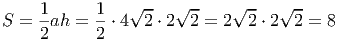 1 1 √ -- √ -- √ -- √ --
S = -ah = --⋅ 4 2 ⋅ 2 2 = 2 2 ⋅ 2 2 = 8
2 2