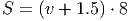 S = (v + 1.5) ⋅ 8