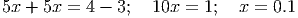 5x + 5x = 4 - 3; 10x = 1; x = 0.1