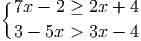{ 7x - 2 ≥ 2x + 4
3 - 5x > 3x - 4