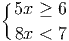 {5x ≥ 6
8x < 7