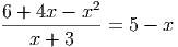 6 + 4x - x2
------------=  5 - x
   x + 3
