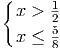 { x > 1
      25
  x ≤ 8   