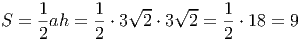      1      1   √ --  √ --  1
S =  -ah  = --⋅ 3 2 ⋅ 3 2 = --⋅ 18 = 9
     2      2               2
