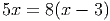 5x =  8(x - 3)

