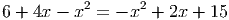 6 + 4x - x2 = - x2 + 2x + 15

