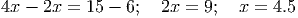 4x - 2x = 15 - 6;   2x = 9;  x =  4.5
