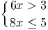 {
 6x >  3
 8x ≤  5
